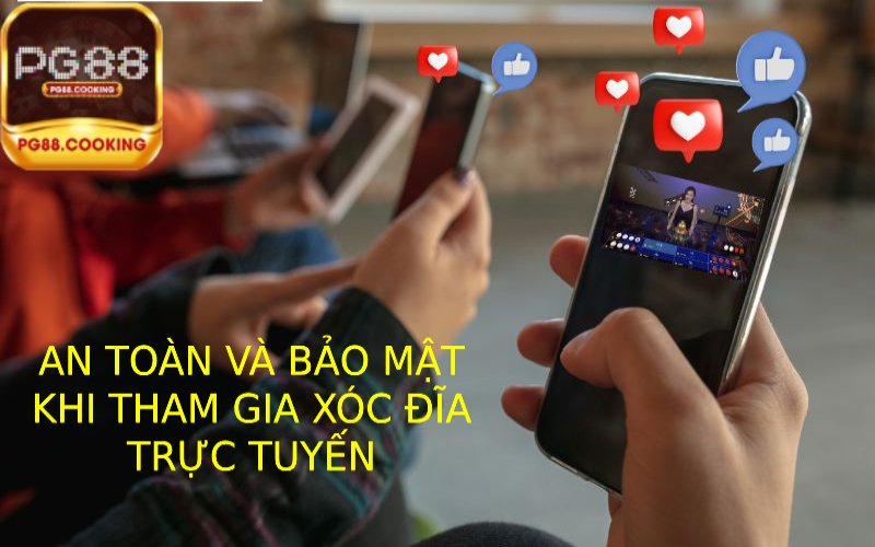 Các Yếu Tố An Toàn Và Bảo Mật Khi Tham Gia Xóc Đĩa Trực Tuyến