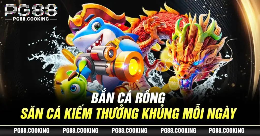 Bắn Cá Rồng - Săn Cá Kiếm Thưởng Khủng Mỗi Ngày