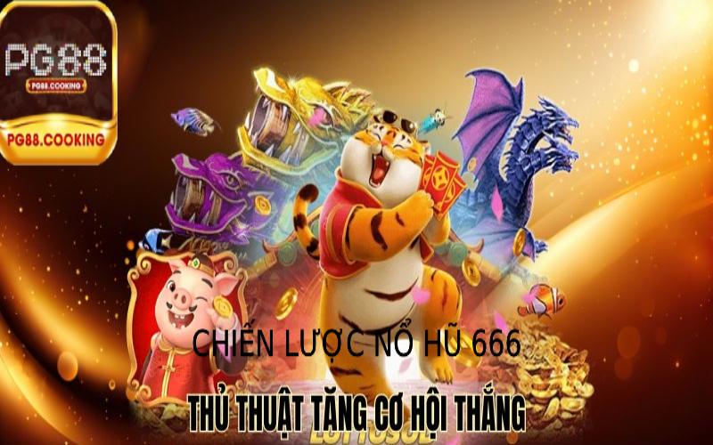 Chiến Lược Chơi Nổ Hũ 666 Hiệu Quả