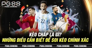 Kèo Chấp Là Gì? Những Điều Cần Biết Để Soi Kèo Chính Xác
