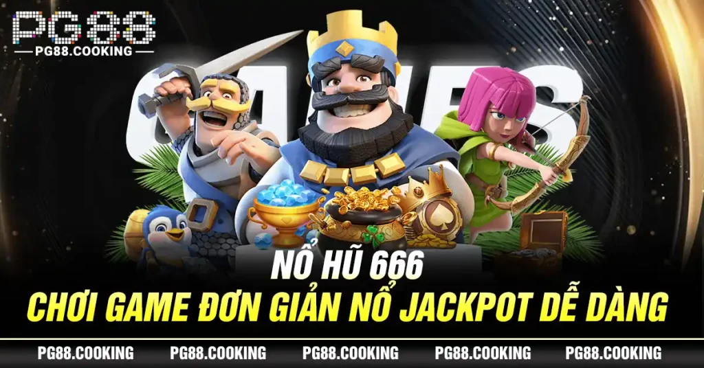 Nổ Hũ 666 - Chơi Game Đơn Giản Nổ Jackpot Dễ Dàng