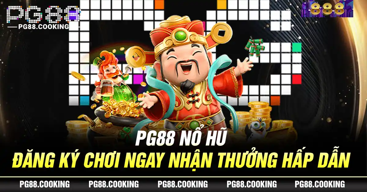 PG88 Nổ Hũ - Đăng Ký Chơi Ngay Nhận Thưởng Hấp Dẫn