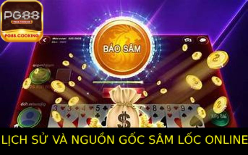 Lịch Sử Và Nguồn Gốc Của Sâm Lốc Online