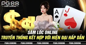 Sâm Lốc Online - Truyền Thống Kết Hợp Với Hiện Đại Hấp Dẫn