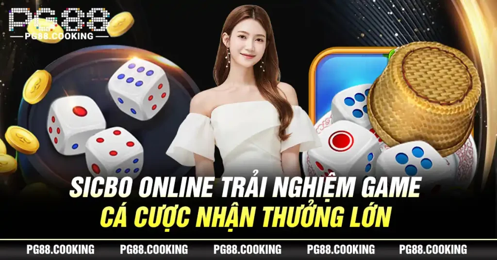 Sicbo Online - Trải Nghiệm Game Cá Cược Nhận Thưởng Lớn