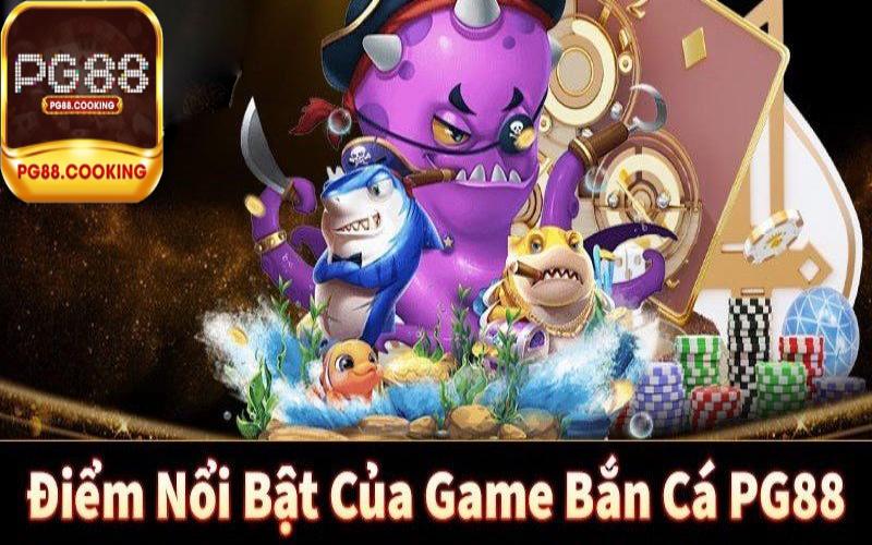 Các Tính Năng Nổi Bật của Pg88 Bắn Cá