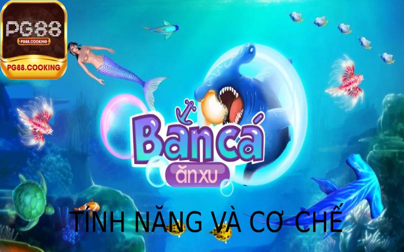 Các tính năng và cơ chế của trò chơi Bắn cá ăn xu