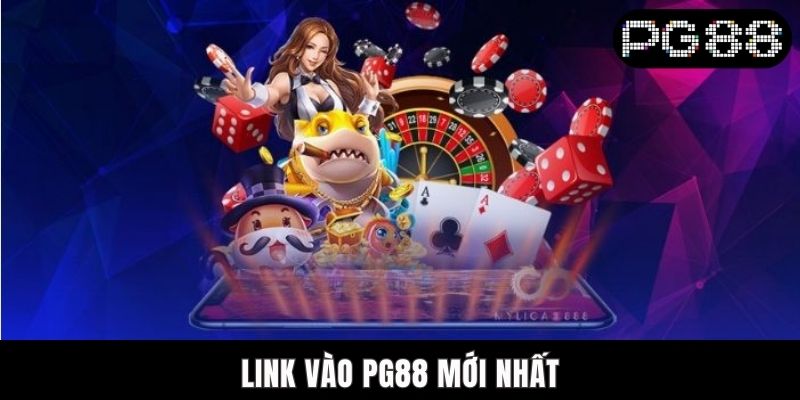 Cập Nhật Link Vào PG88 Mới Nhất, An Toàn Và Nhanh Chóng