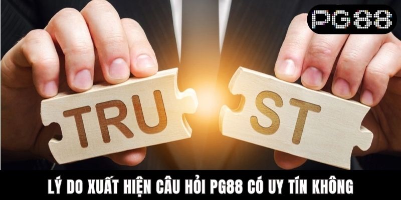 Lý do xuất hiện câu hỏi PG88 có uy tín không