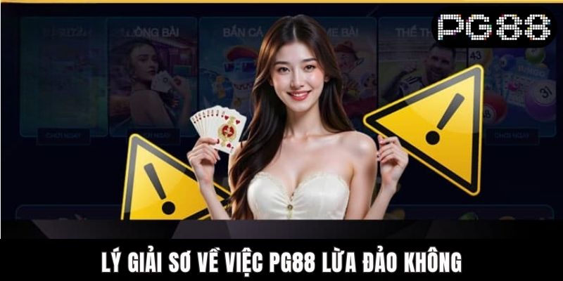 PG88 Lừa Đảo Không? Nguyên Nhân Làm Dấy Lên Nghi Hoặc Lý giải sơ về việc PG88 lừa đảo không