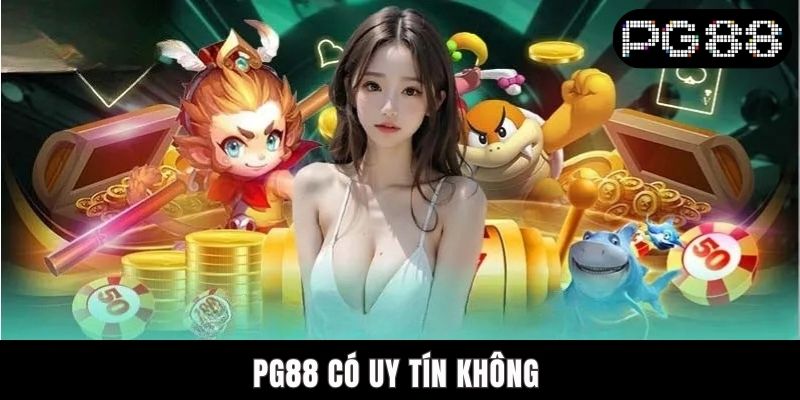 PG88 Có Uy Tín Không? Truy Tìm Đáp Án Chuẩn Xác, Khách Quan