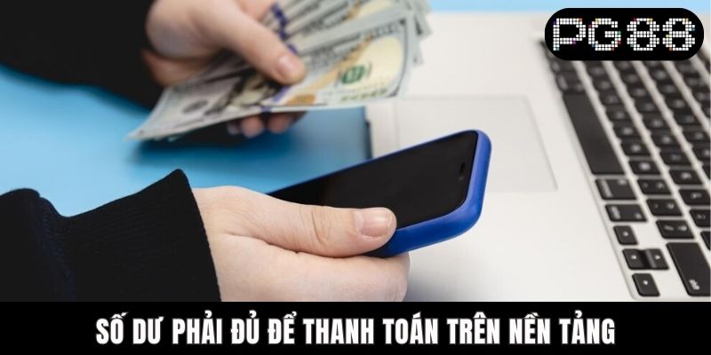 Số dư phải đủ để thanh toán trên nền tảng